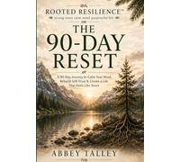 Rooted Resilience: The 90-Day Reset: A 90-Day Journey to Calm Your Mind, Rebuild Self-Trust & Create a Life That Feels Like Yours