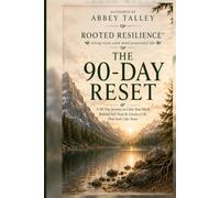 Rooted Resilience: The 90-Day Reset: A 90-Day Journey to Calm Your Mind, Rebuild Self-Trust & Create a Life That Feels Like Yours