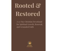 Rooted & Restored: A 31-Day Christian Devotional for Spiritual Growth, Renewal, and Grounded Faith
