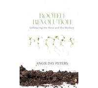 Rooted Revolution: Embracing the Mess and the Mystery