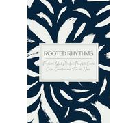 Rooted Rhythms: Practical Lists & Mindful Prompts to Create Calm, Connection, and Flow at Home