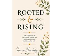 Rooted & Rising: A 30-Day Journey of Faith, Healing, Renewal, and Becoming the Woman God Created You to Be