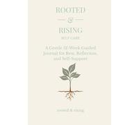 Rooted & Rising: A Gentle Guided Self-Care Journal for Rest, Reflection, and Self-Support