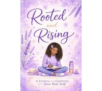 Rooted & Rising: A Teen Girl's Guided Journal: 90 Days of Prompts and Affirmations for Self-Discovery, Confidence, and Growth