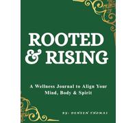 Rooted & Rising: A Wellness Journal to Align your Mind, Body & Spirit