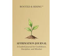 Rooted & Rising: Affirmations: A Guided Journal for Confidence and Mindset