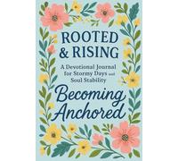 Rooted & Rising: Becoming Anchored: 91 days Christian Devotional Journey for Stormy Days and Soul Stability: with daily Bible verse, reflection section, guided prayer, and weekly music playlist)