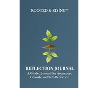 Rooted & Rising: Reflection: A Guided Journal for Awareness and Personal Growth