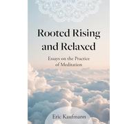 Rooted Rising & Relaxed: Essays on the Practice of Meditation