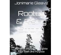 Rooted & Rising Strong: A 7-Week Journey to Reignite Your Faith and Purpose