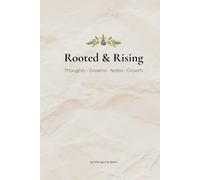 Rooted & Rising: Thoughts • Dreams • Notes • Growth