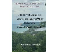 Rooted Season to Season Thriving with SAD: A Journey of Awareness, Growth, and Renewal While Living with Seasonal Affective Disorder