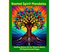Rooted Spirit Mandalas: Healing Nature Art for Teens & Adults, 50 Sophisticated Pages