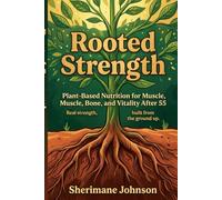 Rooted Strength: Plant-Based Nutrition for Muscle, Bone, and Vitality After 55