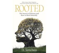 Rooted: The Hidden Cause of Disease and How to Heal Naturally