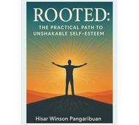 Rooted: The Practical Path to Unshakable Self-Esteem
