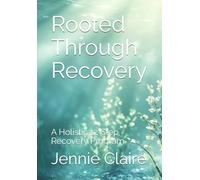 Rooted Through Recovery: A Holistic 12 Step Recovery Program
