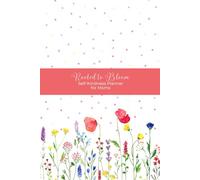 Rooted to Bloom - A Self-Kindness Planner for Moms: A gentle space for monthly reflection, daily focus, and slow, intentional growth.