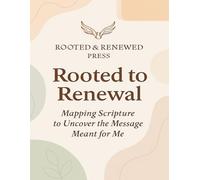 Rooted To Renewal: Mapping Scripture to Uncover the Message Meant for Me