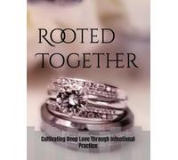 Rooted Together: Cultivating Deep Love Through Intentional Practice