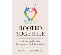 Rooted Together: Cultivating Healthy Connection in Relationships: Cultivating Healthy Connections in Relationships