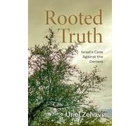 Rooted Truth: Israel's Case Against the Deniers (The Rooted Series)