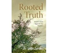Rooted Truth: Israel's Case Against the Deniers (The Rooted Series)