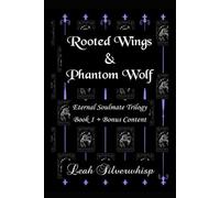 Rooted Wings & Phantom Wolf: Eternal Soulmate Trilogy Book 1 + Bonus Content