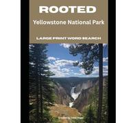Rooted: Yellowstone National Park: Large-Print Word Search & Trivia for National Park Lovers (National Parks Trivia & Word Search)