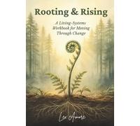 Rooting & Rising: A Living-Systems Workbook for Moving Through Change