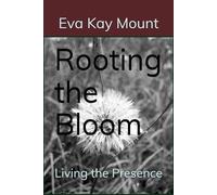 Rooting the Bloom: Living the Presence