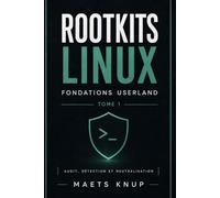 Rootkits Linux: Fondations userland - Tome 1 (Rootkits Linux défense)