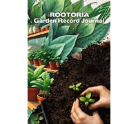 Rootoria Garden Record Journal: Plant Tracking and Garden Planning Log Book for Home Vegetable, Herb and Flower Gardening