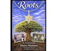 ROOTS: An Autobiography by Haim Nisimov