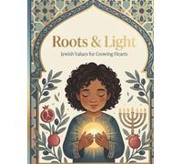 Roots and Light: Jewish Values for Growing Hearts (The Neshama Collection)