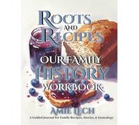 Roots and Recipes: Our Family History Workbook: A Guided Journal for Family Recipes, Stories, & Genealogy
