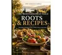 Roots and Recipes: "The Complete Guide to Italy, Greece, Spain and The Levant" ("The Mediterranean Table")