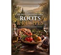 Roots and Recipes: "The Complete Guide to Italy, Greece, Spain and The Levant" ("The Mediterranean Table")