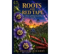 Roots and Red Tape: A Memoir of Building from Nothing in a County That Fought Us Every Step of the Way