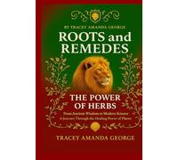Roots and Remedies: THE POWER OF HERBS A Journey Through the Healing Power of Plants