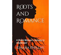 Roots and Romance: A Black Woman’s Journey to Adulthood
