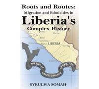 Roots and Routes: Migration and Ethnicities in Liberia’s Complex History