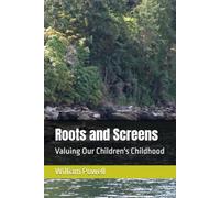 Roots and Screens: Valuing Our Children's Childhood