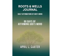 Roots and Wells Journal: Daily Affirmations of God's Word