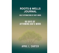 Roots and Wells Journal: Daily Affirmations of God's Word