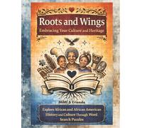 Roots and Wings Embracing Your Culture and Heritage: Explore African and African American History and Culture Through Word Search Puzzles