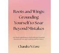 Roots and Wings: Grounding Yourself to Soar Beyond Mistakes: A 16-Month Guided Journey of Self-Reflection, Emotional Renewal, Self-Love, and Growth Beyond Past Choices
