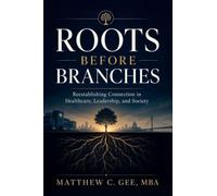 Roots Before Branches: Reestablishing Connection in Healthcare, Leadership, and Society