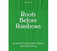 Roots Before Rainbows: 32 Seeds For Growth, Habits, and Becoming (The Healthy Mind and Body Project)