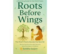 Roots Before Wings: A Parenting Guide for First 5 Years